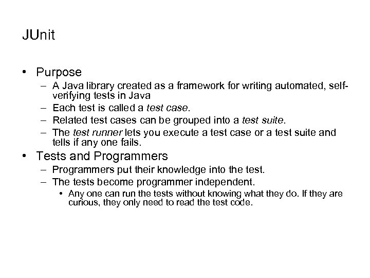 JUnit • Purpose – A Java library created as a framework for writing automated,