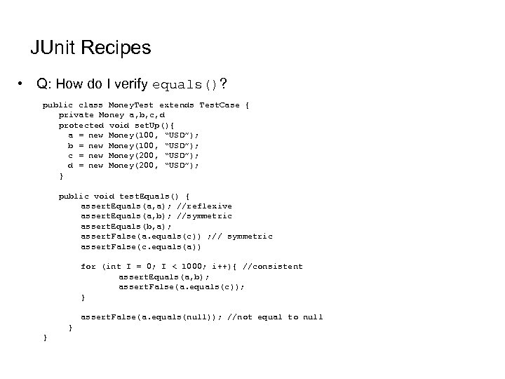 JUnit Recipes • Q: How do I verify equals()? public class Money. Test extends