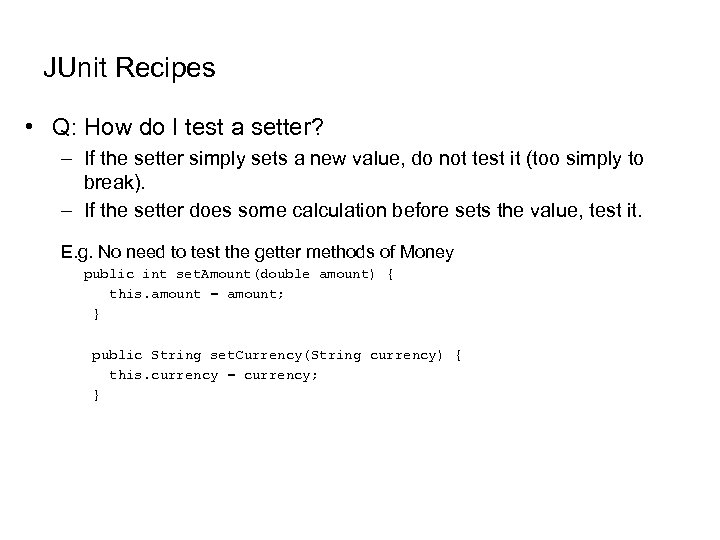 JUnit Recipes • Q: How do I test a setter? – If the setter