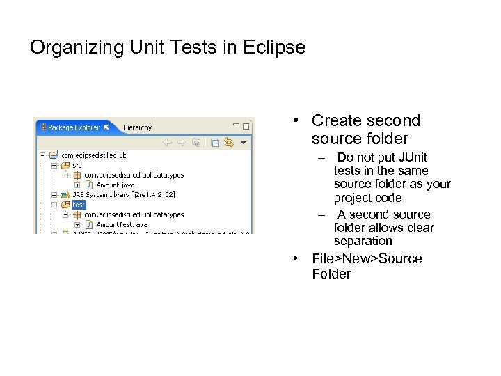 Organizing Unit Tests in Eclipse • Create second source folder – Do not put