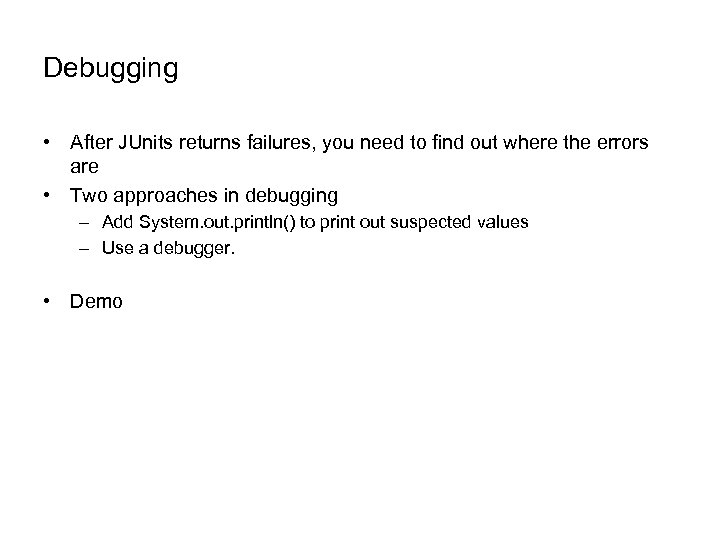 Debugging • After JUnits returns failures, you need to find out where the errors