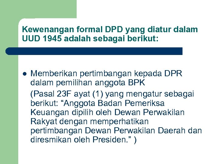 Kewenangan formal DPD yang diatur dalam UUD 1945 adalah sebagai berikut: l Memberikan pertimbangan