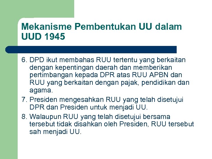 Mekanisme Pembentukan UU dalam UUD 1945 6. DPD ikut membahas RUU tertentu yang berkaitan