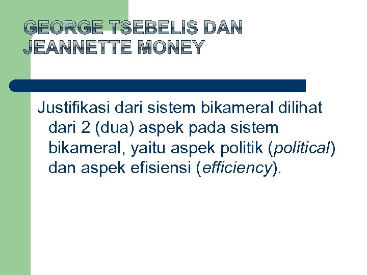 Justifikasi dari sistem bikameral dilihat dari 2 (dua) aspek pada sistem bikameral, yaitu aspek