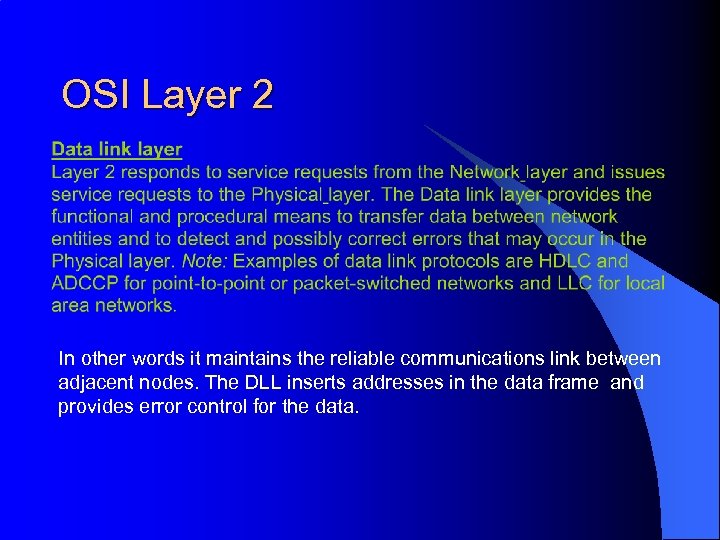 OSI Layer 2 In other words it maintains the reliable communications link between adjacent