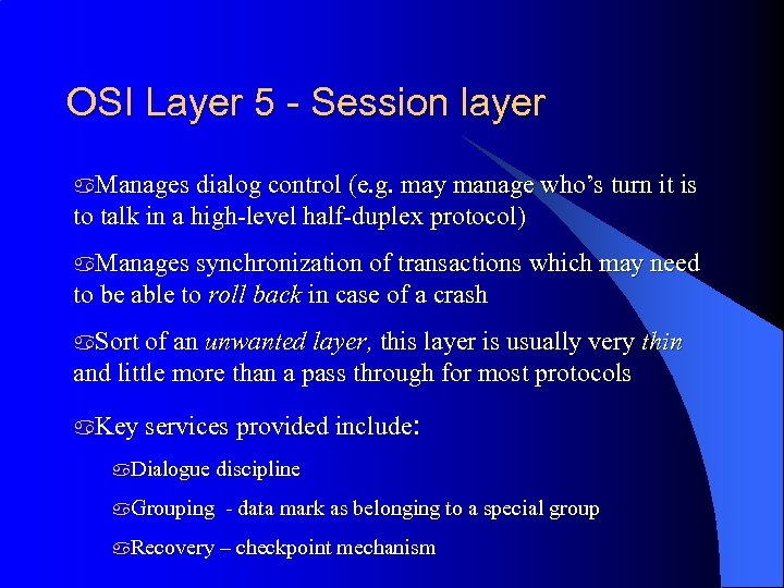 OSI Layer 5 - Session layer a. Manages dialog control (e. g. may manage