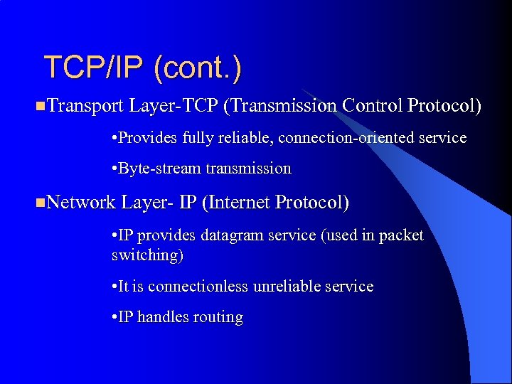 TCP/IP (cont. ) n. Transport Layer-TCP (Transmission Control Protocol) • Provides fully reliable, connection-oriented