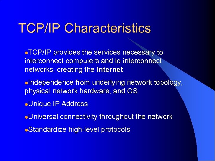 TCP/IP Characteristics l. TCP/IP provides the services necessary to interconnect computers and to interconnect