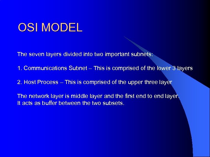 OSI MODEL The seven layers divided into two important subnets: 1. Communications Subnet –