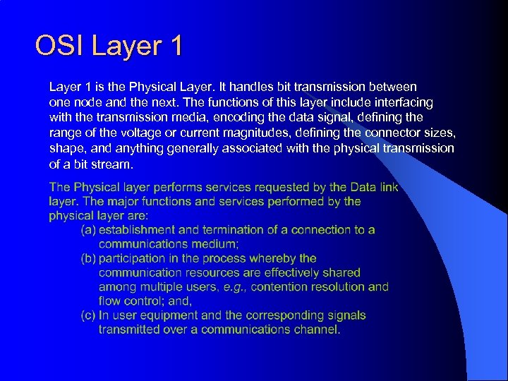 OSI Layer 1 is the Physical Layer. It handles bit transmission between one node