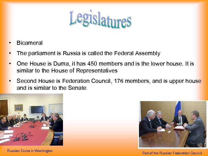  • Bicameral • The parliament is Russia is called the Federal Assembly •