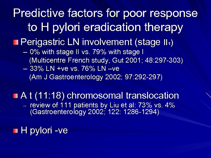 Predictive factors for poor response to H pylori eradication therapy Perigastric LN involvement (stage