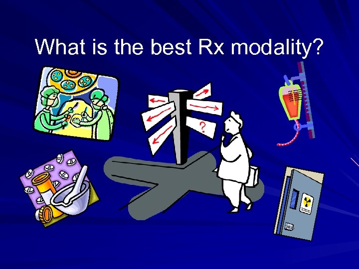 What is the best Rx modality? 