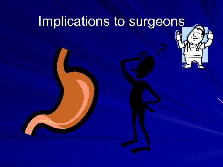 Implications to surgeons 