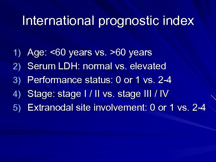 International prognostic index 1) Age: <60 years vs. >60 years 2) Serum LDH: normal