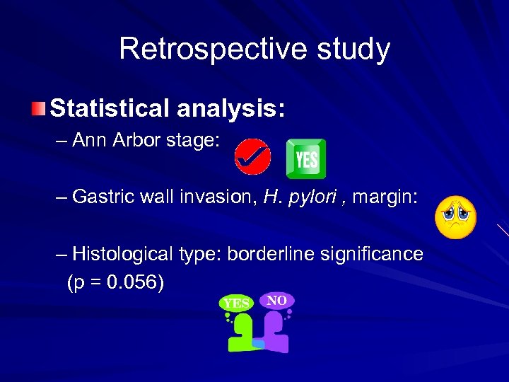 Retrospective study Statistical analysis: – Ann Arbor stage: – Gastric wall invasion, H. pylori