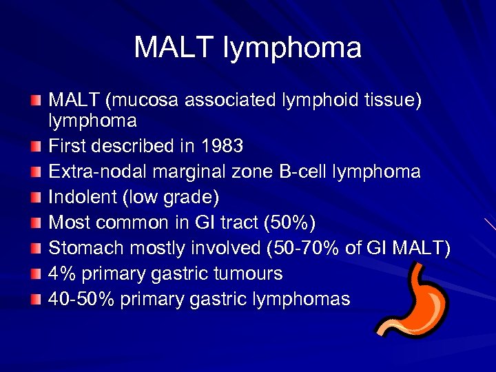 MALT lymphoma MALT (mucosa associated lymphoid tissue) lymphoma First described in 1983 Extra-nodal marginal