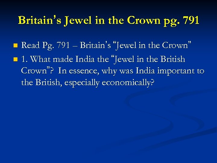 Britain’s Jewel in the Crown pg. 791 Read Pg. 791 – Britain’s “Jewel in