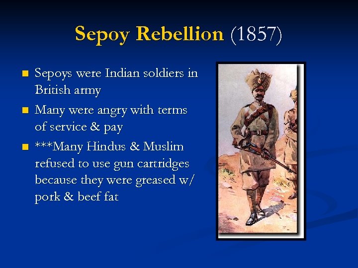 Sepoy Rebellion (1857) n n n Sepoys were Indian soldiers in British army Many