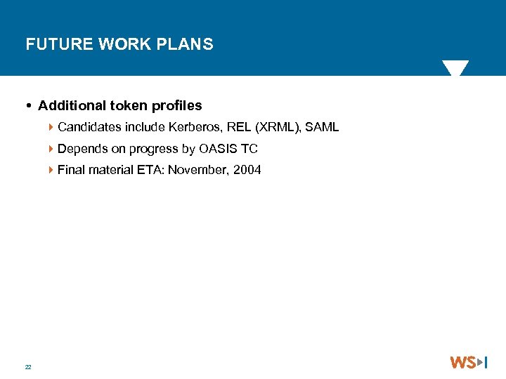 FUTURE WORK PLANS Additional token profiles 4 Candidates include Kerberos, REL (XRML), SAML 4
