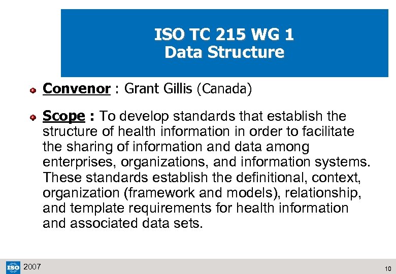 ISO TC 215 WG 1 Data Structure Convenor : Grant Gillis (Canada) Scope :