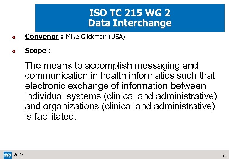 ISO TC 215 WG 2 Data Interchange Convenor : Mike Glickman (USA) Scope :