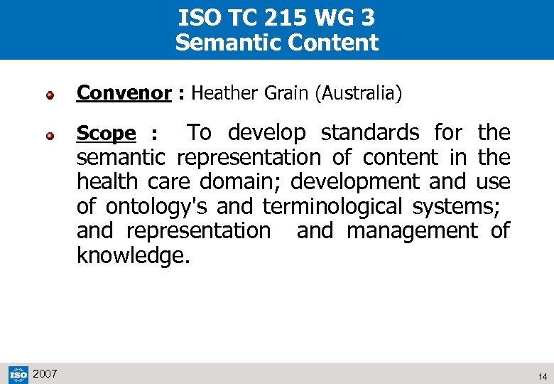 ISO TC 215 WG 3 Semantic Content Convenor : Heather Grain (Australia) To develop