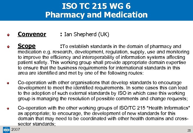 ISO TC 215 WG 6 Pharmacy and Medication Convenor : Ian Shepherd (UK) Scope