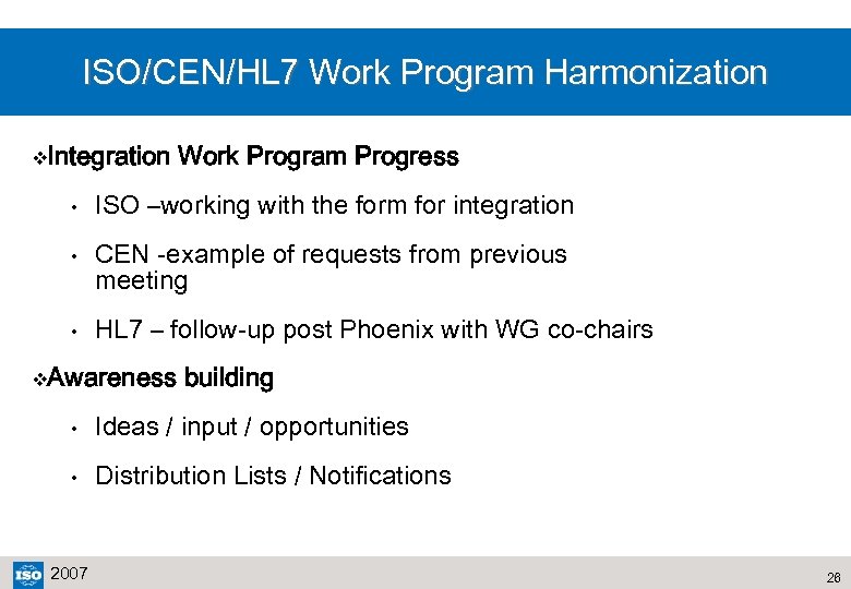 ISO/CEN/HL 7 Work Program Harmonization v. Integration Work Program Progress • ISO –working with