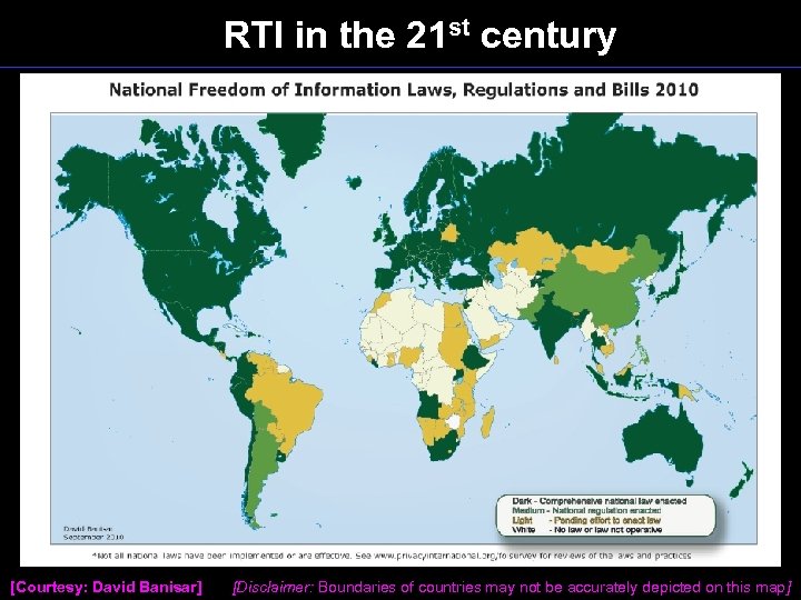 RTI in the 21 st century [Courtesy: David Banisar] [Disclaimer: Boundaries of countries may