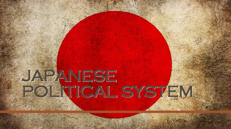 JAPANESE POLITICAL SYSTEM 