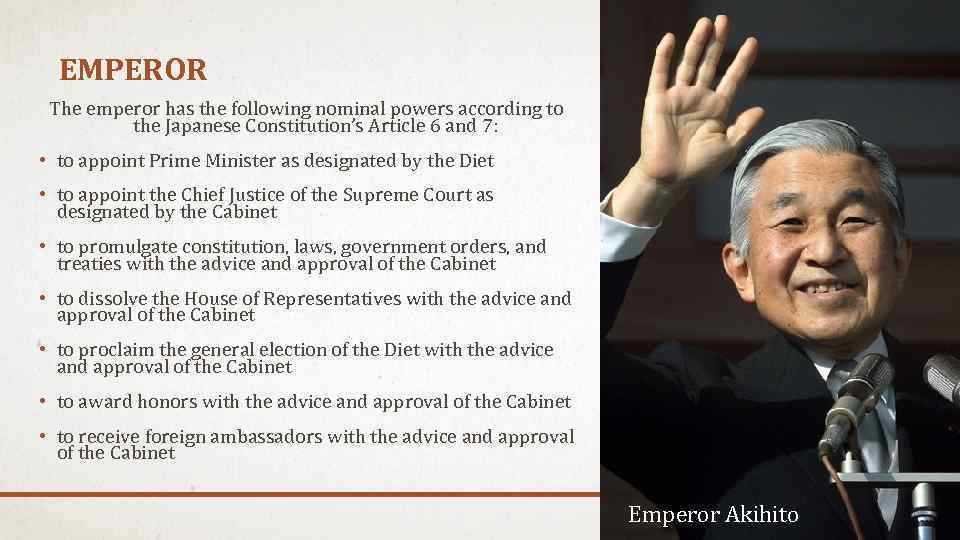 EMPEROR The emperor has the following nominal powers according to the Japanese Constitution’s Article