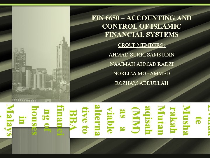 FIN 6650 – ACCOUNTING AND CONTROL OF ISLAMIC FINANCIAL SYSTEMS GROUP MEMBERS : AHMAD