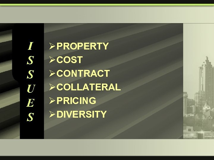 I S S U E S Ø PROPERTY Ø COST Ø CONTRACT Ø COLLATERAL