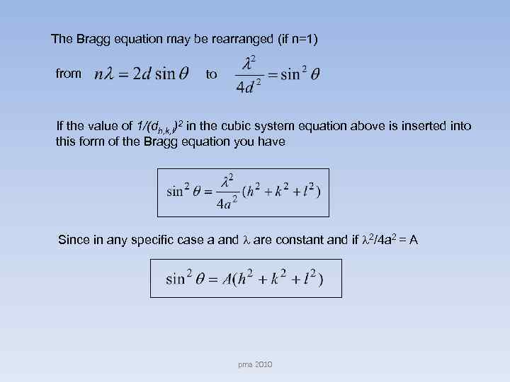 The Bragg equation may be rearranged (if n=1) from to If the value of