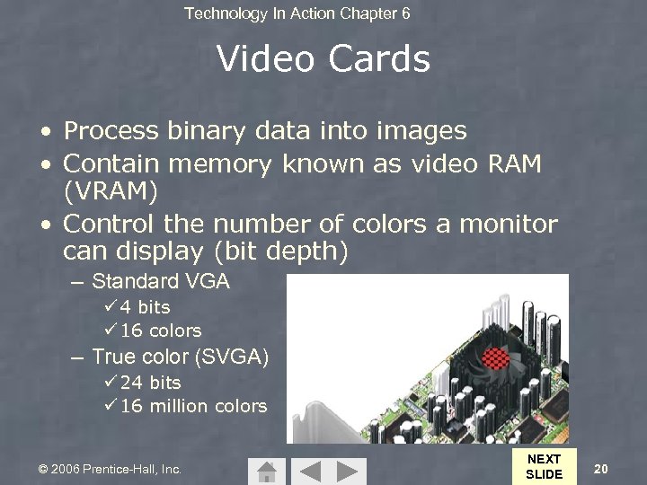 Technology In Action Chapter 6 Video Cards • Process binary data into images •