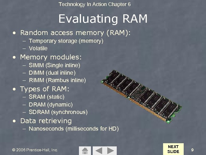 Technology In Action Chapter 6 Evaluating RAM • Random access memory (RAM): – Temporary