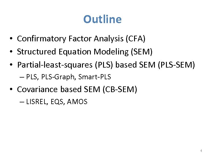 Outline • Confirmatory Factor Analysis (CFA) • Structured Equation Modeling (SEM) • Partial-least-squares (PLS)