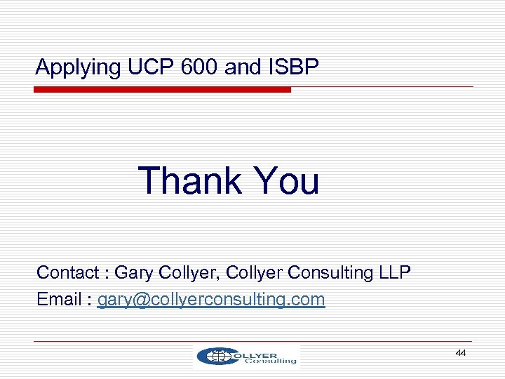 Applying UCP 600 and ISBP Thank You Contact : Gary Collyer, Collyer Consulting LLP