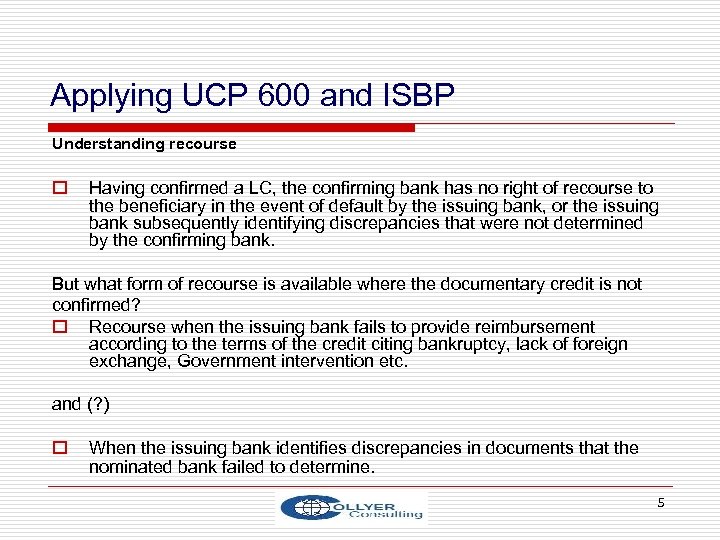 Applying UCP 600 and ISBP Understanding recourse o Having confirmed a LC, the confirming
