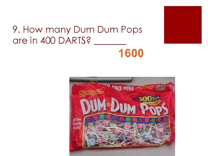 9. How many Dum Pops are in 400 DARTS? _______ 1600 