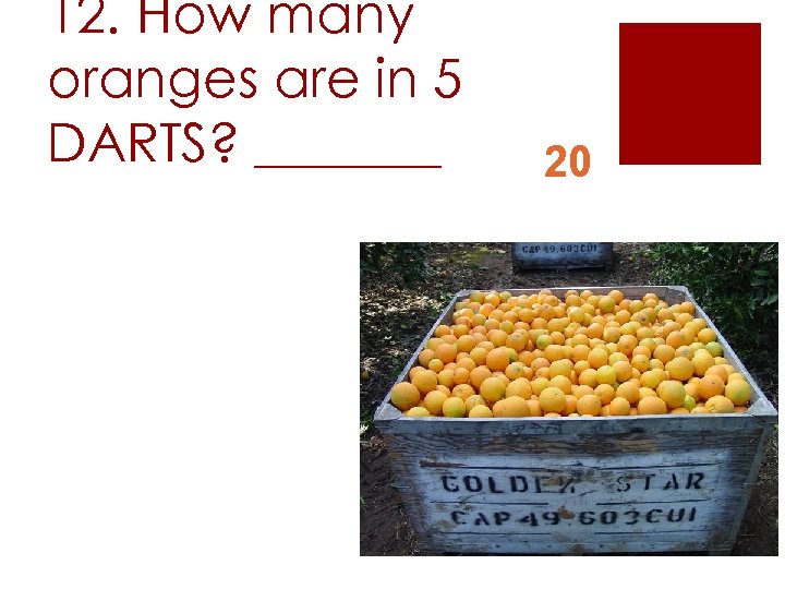 12. How many oranges are in 5 DARTS? _______ 20 