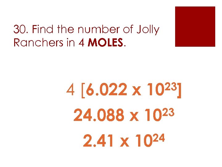 30. Find the number of Jolly Ranchers in 4 MOLES. 4 [6. 022 x