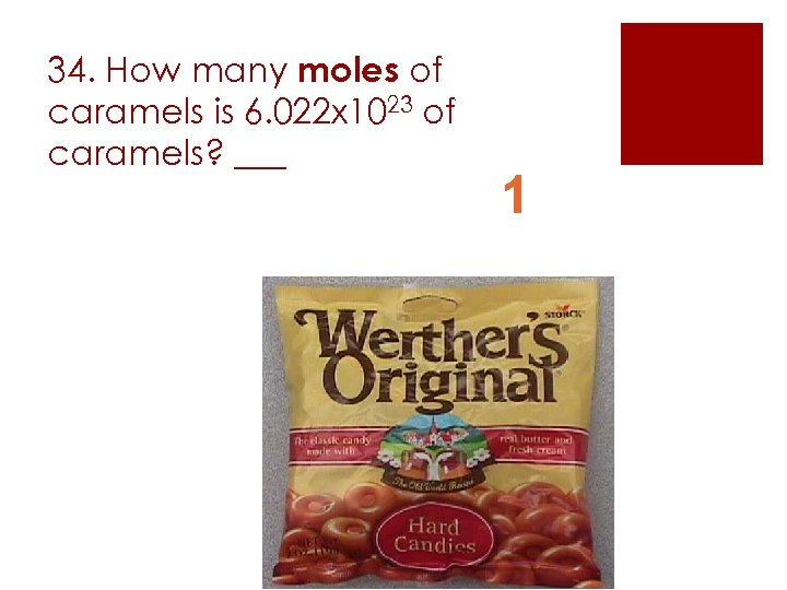 34. How many moles of caramels is 6. 022 x 1023 of caramels? ___