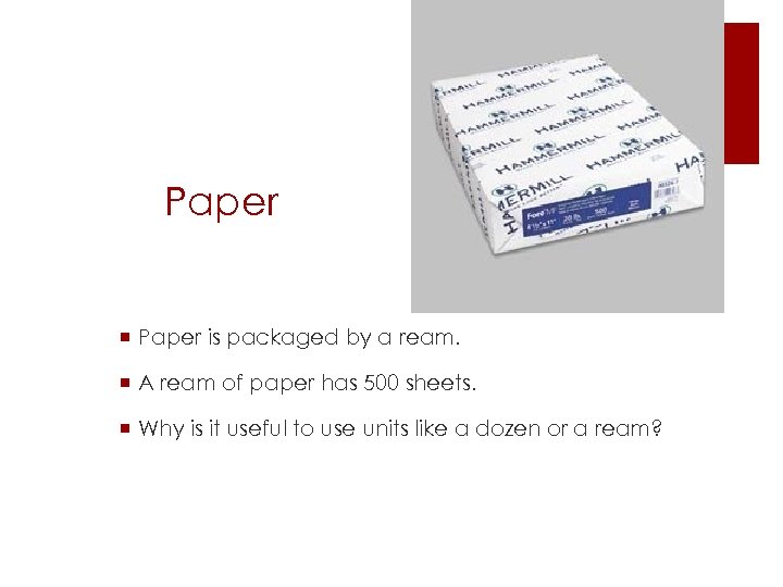 Paper ¡ Paper is packaged by a ream. ¡ A ream of paper has