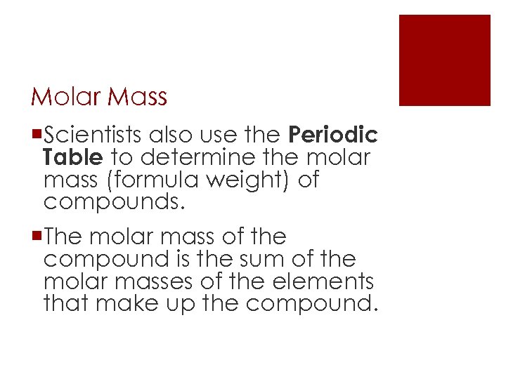 Molar Mass ¡Scientists also use the Periodic Table to determine the molar mass (formula