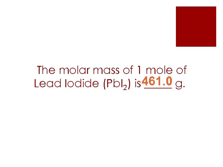 The molar mass of 1 mole of Lead Iodide (Pb. I 2) is 461.