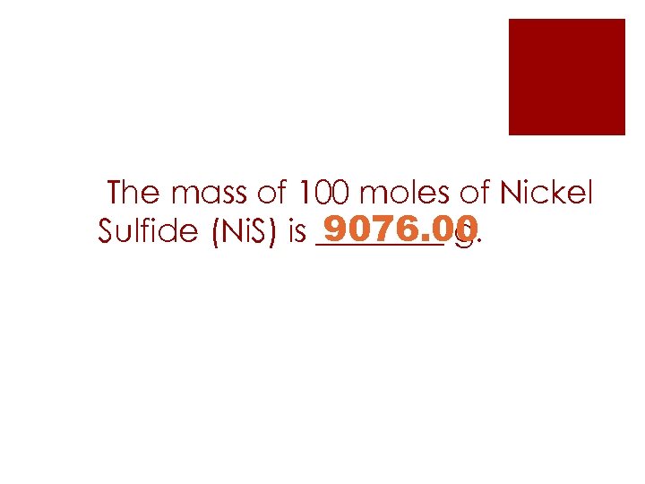 The mass of 100 moles of Nickel 9076. 00 Sulfide (Ni. S) is ____