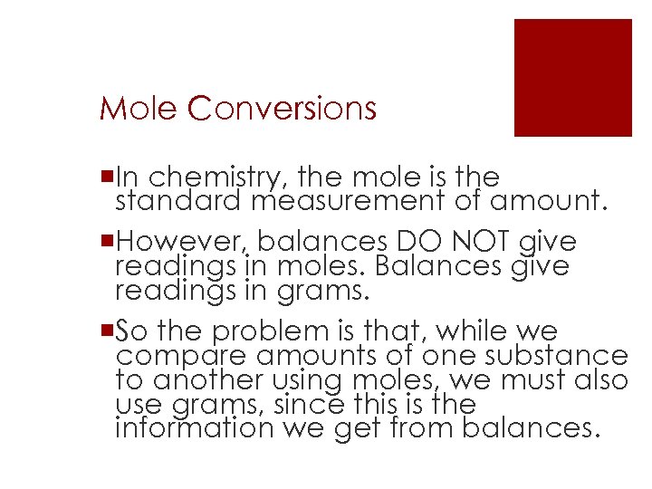 Mole Conversions ¡In chemistry, the mole is the standard measurement of amount. ¡However, balances