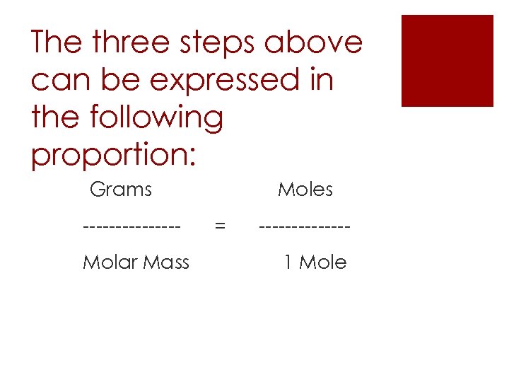 The three steps above can be expressed in the following proportion: Grams -------Molar Mass